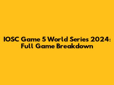 IOSC Game 5 World Series 2024: Full Game Breakdown