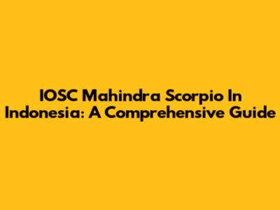 IOSC Mahindra Scorpio In Indonesia: A Comprehensive Guide
