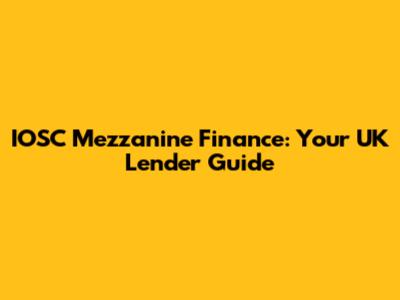 IOSC Mezzanine Finance: Your UK Lender Guide
