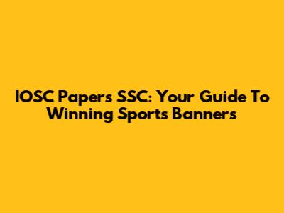 IOSC Papers SSC: Your Guide To Winning Sports Banners