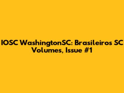 IOSC WashingtonSC: Brasileiros SC Volumes, Issue #1