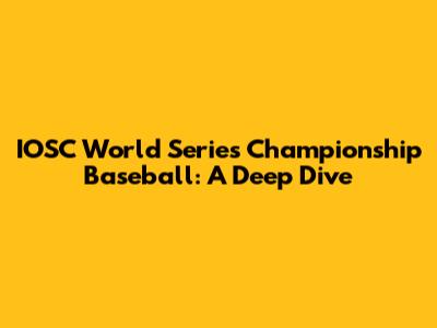 IOSC World Series Championship Baseball: A Deep Dive