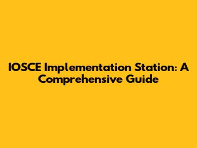 IOSCE Implementation Station: A Comprehensive Guide