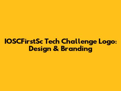 IOSCFirstSc Tech Challenge Logo: Design & Branding