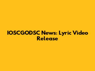 IOSCGODSC News: Lyric Video Release