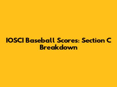 IOSCI Baseball Scores: Section C Breakdown
