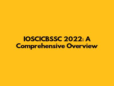 IOSCICBSSC 2022: A Comprehensive Overview