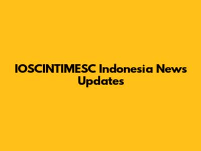 IOSCINTIMESC Indonesia News Updates