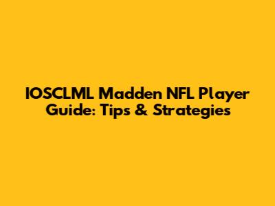 IOSCLML Madden NFL Player Guide: Tips & Strategies