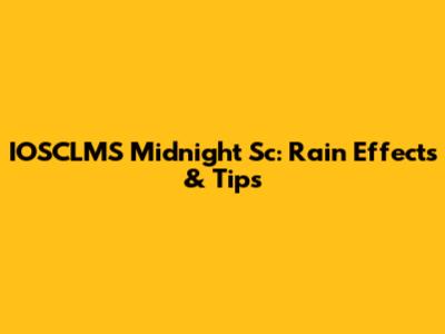 IOSCLMS Midnight Sc: Rain Effects & Tips