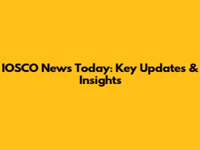 IOSCO News Today: Key Updates & Insights