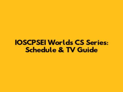 IOSCPSEI World's CS Series: Schedule & TV Guide