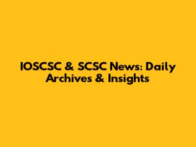 IOSCSC & SCSC News: Daily Archives & Insights
