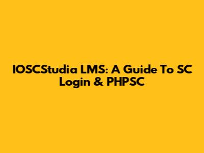 IOSCStudia LMS: A Guide To SC Login & PHPSC