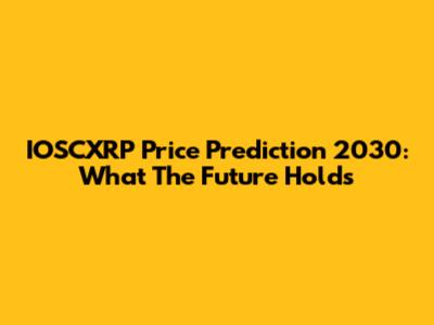 IOSCXRP Price Prediction 2030: What The Future Holds