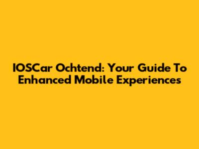 IOSCar Ochtend: Your Guide To Enhanced Mobile Experiences