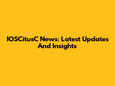 IOSCitusC News: Latest Updates And Insights