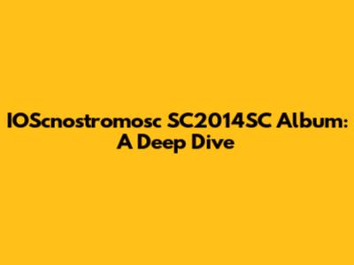 IOScnostromosc SC2014SC Album: A Deep Dive