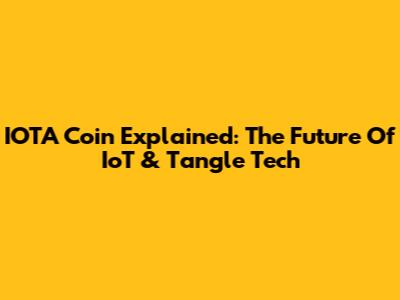 IOTA Coin Explained: The Future Of IoT & Tangle Tech