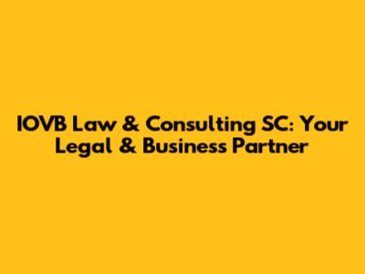IOVB Law & Consulting SC: Your Legal & Business Partner