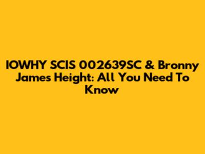 IOWHY SCIS 002639SC & Bronny James Height: All You Need To Know