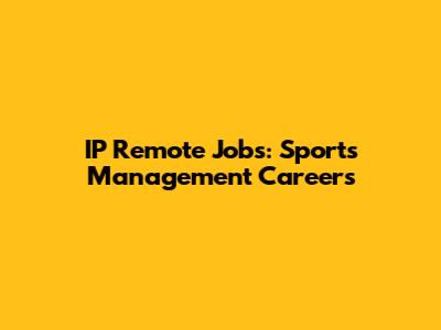 IP Remote Jobs: Sports Management Careers