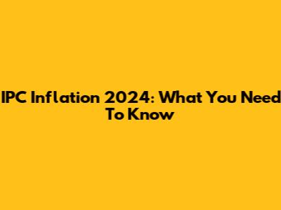 IPC Inflation 2024: What You Need To Know