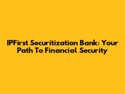 IPFirst Securitization Bank: Your Path To Financial Security