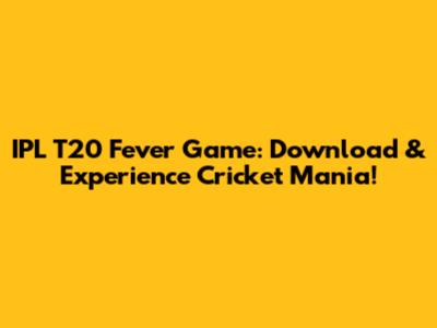 IPL T20 Fever Game: Download & Experience Cricket Mania!