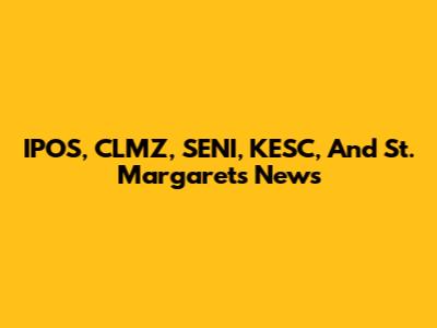 IPOS, CLMZ, SENI, KESC, And St. Margaret's News
