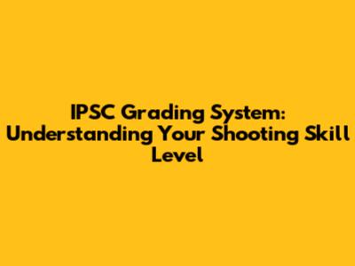 IPSC Grading System: Understanding Your Shooting Skill Level