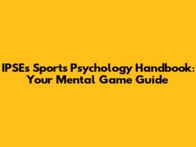 IPSE's Sports Psychology Handbook: Your Mental Game Guide