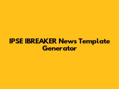 IPSE IBREAKER News Template Generator