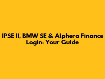 IPSE II, BMW SE & Alphera Finance Login: Your Guide