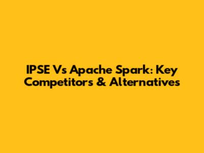 IPSE Vs Apache Spark: Key Competitors & Alternatives