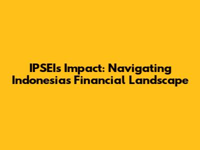IPSEI's Impact: Navigating Indonesia's Financial Landscape