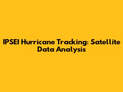 IPSEI Hurricane Tracking: Satellite Data Analysis