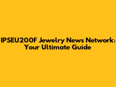 IPSEU200F Jewelry News Network: Your Ultimate Guide