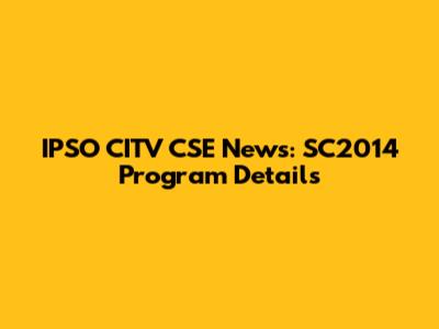 IPSO CITV CSE News: SC2014 Program Details