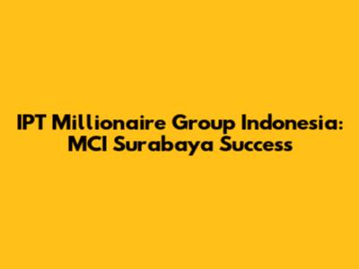 IPT Millionaire Group Indonesia: MCI Surabaya Success