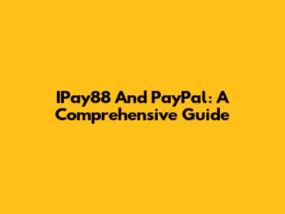 IPay88 And PayPal: A Comprehensive Guide
