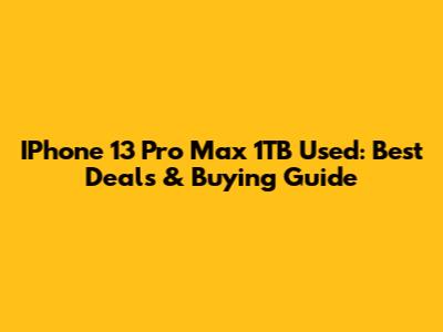 IPhone 13 Pro Max 1TB Used: Best Deals & Buying Guide