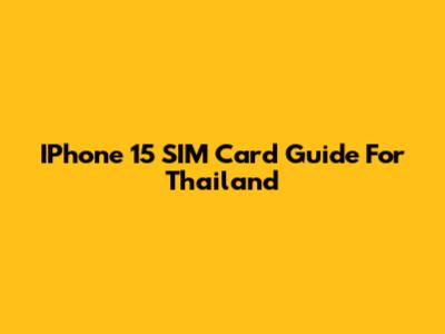 IPhone 15 SIM Card Guide For Thailand