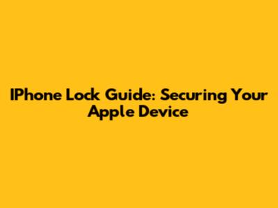 IPhone Lock Guide: Securing Your Apple Device