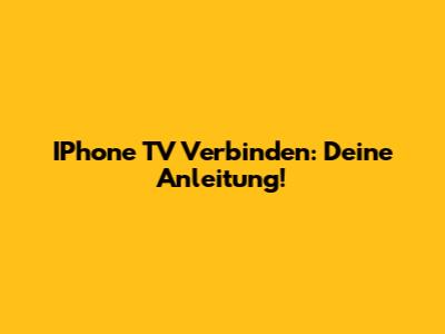 IPhone TV Verbinden: Deine Anleitung!