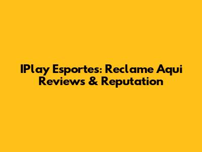 IPlay Esportes: Reclame Aqui Reviews & Reputation
