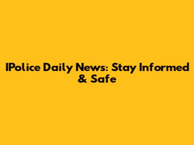 IPolice Daily News: Stay Informed & Safe