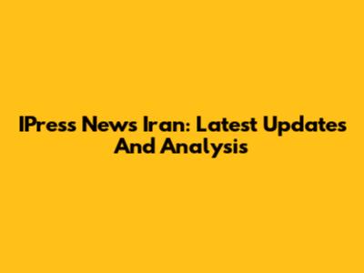 IPress News Iran: Latest Updates And Analysis