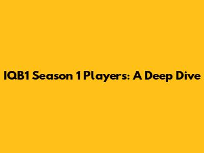 IQB1 Season 1 Players: A Deep Dive