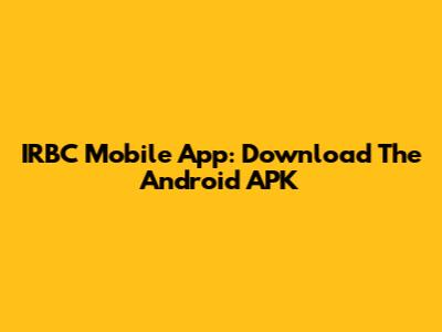 IRBC Mobile App: Download The Android APK